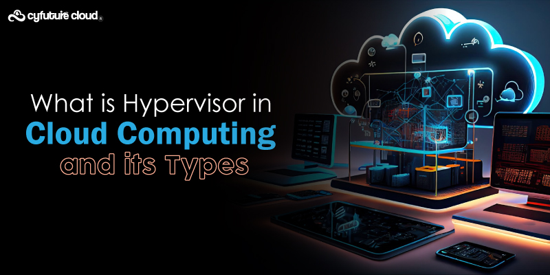 What is Hypervisor in Cloud Computing and its Types